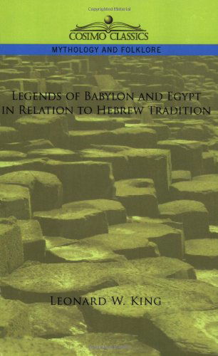 Legends of Babylon and Egypt in Relation to Hebrew Tradition - Leonard W. King - Książki - Cosimo Classics - 9781596057487 - 1 grudnia 2005