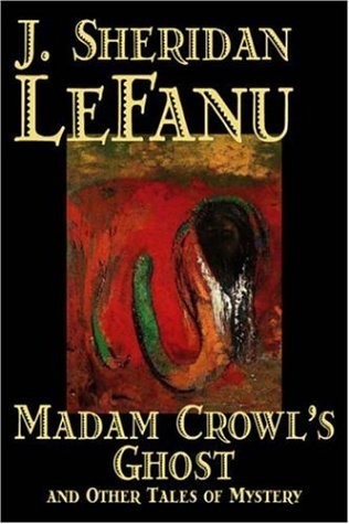 Cover for J. Sheridan Le Fanu · Madam Crowl's Ghost and Other Tales of Mystery (Innbunden bok) (2006)