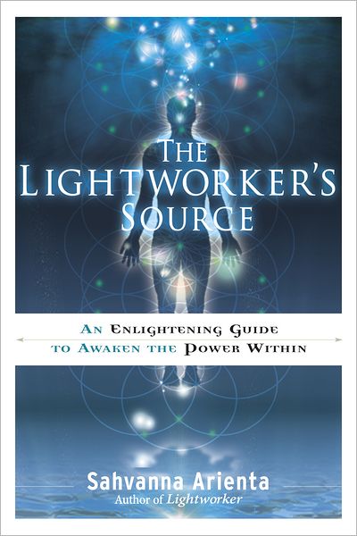 Lightworker'S Source: An Enlightening Guide to Awaken the Power within - Arienta, Sahvanna (Sahvanna Arienta) - Bøger - Red Wheel/Weiser - 9781601632487 - 30. januar 2013