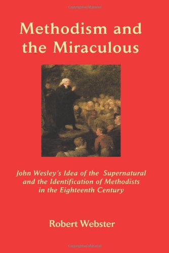 Cover for Robert Webster · Methodism and the Miraculous: John Wesley's Idea of the Supernatural and the Identification of Methodists in the Eighteenth-century (Asbury Theological Seminary. Asbury Theological Seminary Ser) (Paperback Book) (2013)