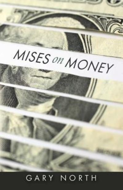 Cover for Gary North · Mises on Money (Paperback Book) (2012)