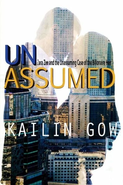 Cover for Kailin Gow · Unassumed: Zara Zee and the Unassuming Case of the Billionaire Heir: an Adult Action Adventure Romantic Thriller (Paperback Book) (2015)