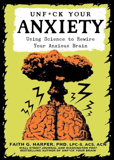 Unfuck Your Anxiety: Using Science to Rewire Your Anxious Brain - Faith G. Harper - Livros - Microcosm Publishing - 9781621065487 - 27 de maio de 2021