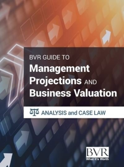 Cover for Bvr Staff · The BVR Guide to Management Projections and Business Valuation: Analysis and Case Law (Hardcover Book) (2021)