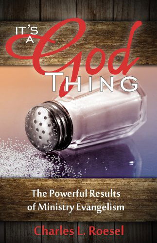 Its a God Thing: the Powerful Results of Ministry Evangelism - Charles L. Roesel - Books - ANEKO Press - 9781622451487 - February 1, 2014