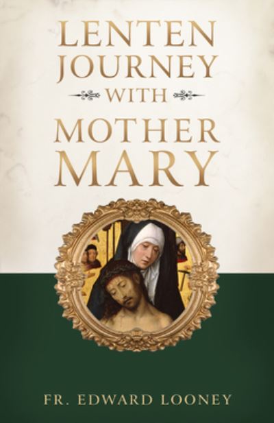 Lenten Journey with Mother Mary - Edward Looney - Książki - Sophia Institute Press - 9781622828487 - 19 stycznia 2020