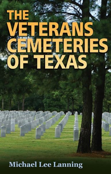 Cover for Michael Lee Lanning · The Veterans Cemeteries of Texas - Williams-Ford Texas A&amp;M University Military History Series (Hardcover Book) (2018)