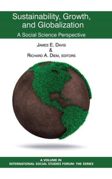 Cover for James E Davis · Sustainability, Growth, and Globalization: a Social Science Perspective (Hc) (Hardcover Book) (2013)