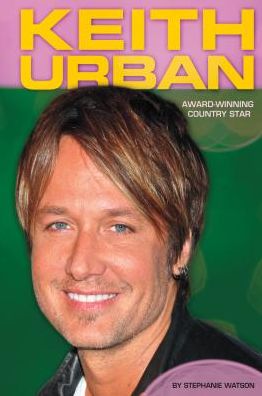 Cover for Stephanie Watson · Keith Urban:: Award-winning Country Star (Contemporary Lives Set 4) (Hardcover Book) (2015)