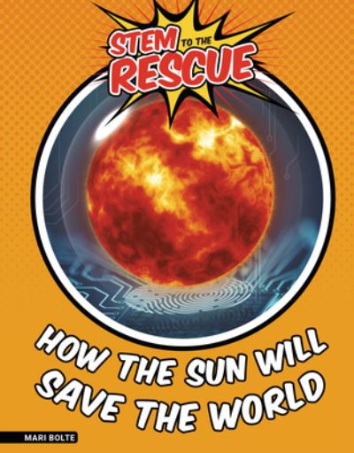 Cover for Mari Bolte · How the Sun Will Save the World (Hardcover Book) (2022)