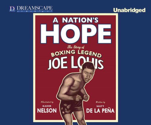 Cover for Matt De La Peña · A Nation's Hope: the Story of Boxing Legend Joe Louis (Hörbok (CD)) [Unabridged edition] (2014)