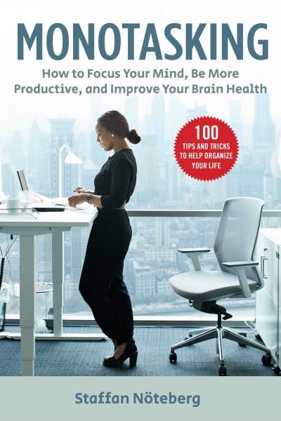Monotasking: How to Focus Your Mind, Be More Productive, and Improve Your Brain Health - Staffan Noteberg - Bøger - Skyhorse Publishing - 9781631585487 - 30. september 2021