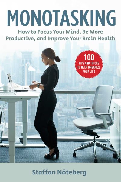 Monotasking: How to Focus Your Mind, Be More Productive, and Improve Your Brain Health - Staffan Noteberg - Books - Skyhorse Publishing - 9781631585487 - September 30, 2021