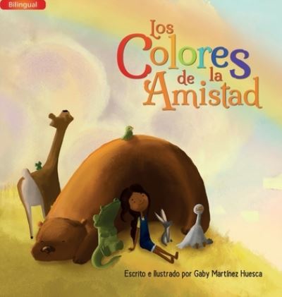 Cover for Gaby Martinez Huesca · Los Colores de la Amistad (Bilingual) (Hardcover Book) (2022)