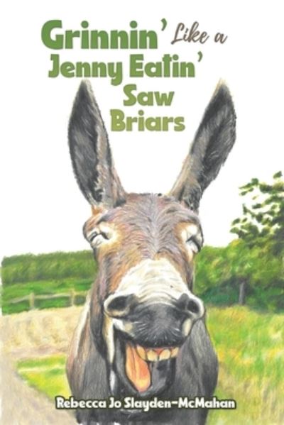 Cover for Rebecca Jo Slayden-McMahan · Grinnin’ Like a Jenny Eatin’ Saw Briars (Paperback Book) (2022)