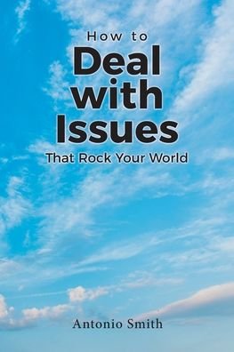 Cover for Antonio Smith · How to Deal with Issues That Rock Your World (Pocketbok) (2021)