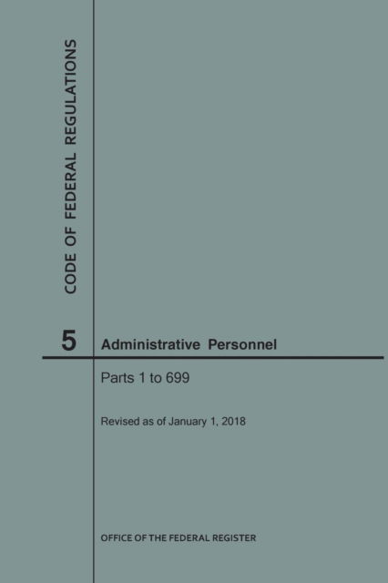 Cover for Nara · Code of Federal Regulations Title 5, Administrative Personnel Parts 1-699, 2018 (Paperback Book) (2018)