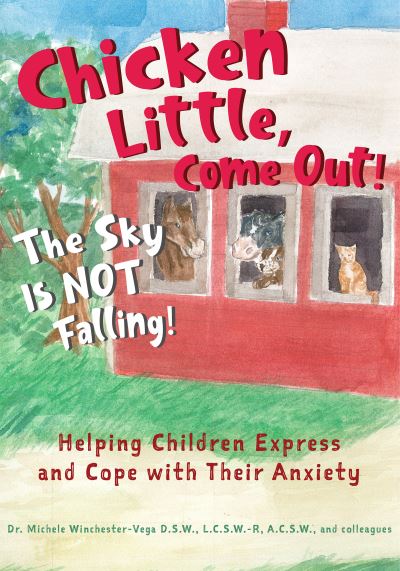 Cover for Winchester Vega, Michele, D.S.W., LCSW-R · Chicken Little, Come Out! The Sky Is Not Falling!: Helping Children Express and Cope with Their Anxiety (Learn to Read, Mental Health for Kids) (Gebundenes Buch) (2020)