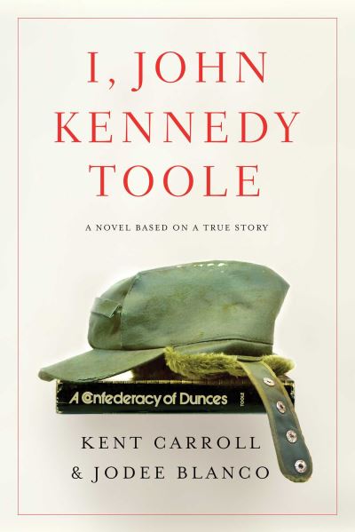 Cover for Kent Carroll · I, John Kennedy Toole: A Novel (Paperback Book) (2022)