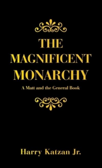 Magnificent Monarchy - Harry Katzan Jr. - Books - iUniverse, Incorporated - 9781663249487 - January 3, 2023