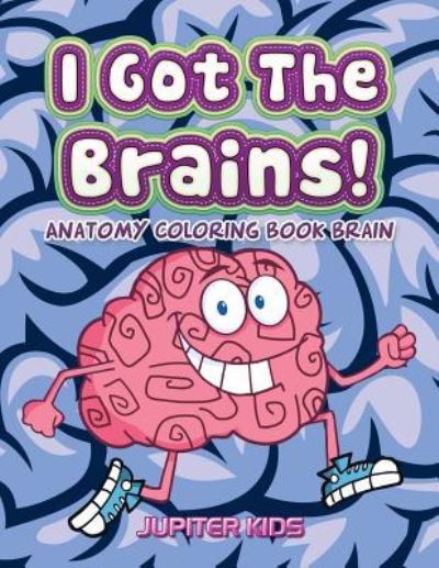 Cover for Jupiter Kids · I Got The Brains!: Anatomy Coloring Book Brain (Paperback Book) (2016)