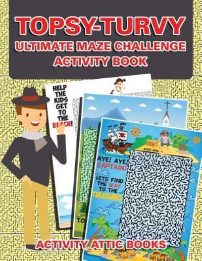 Cover for Activity Attic Books · Topsy-Turvy Ultimate Maze Challenge Activity Book (Paperback Book) (2016)