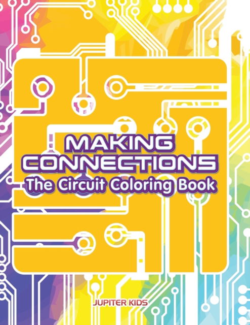 Cover for Jupiter Kids · Making Connections: The Circuit Coloring Book (Paperback Book) (2016)