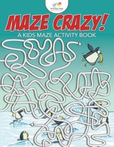 Cover for Kreative Kids · Maze Crazy! a Kids Maze Activity Book (Paperback Book) (2016)