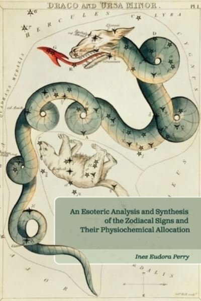 Cover for Inez Perry · Esoteric Analysis and Synthesis of the Zodiacal Signs and Their Physiochemical Allocations (Book) (2022)