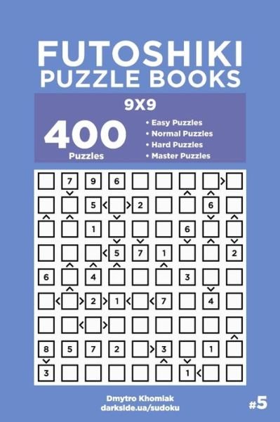 Cover for Dart Veider · Futoshiki Puzzle Books - 400 Easy to Master Puzzles 9x9 (Volume 5) - Futoshiki Puzzle Books (Paperback Book) (2019)