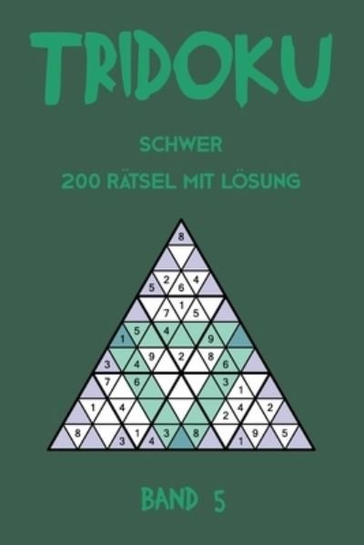Cover for Tewebook Tridoku · Tridoku Schwer 200 Ratsel Mit Loesung Band 5 (Paperback Book) (2019)