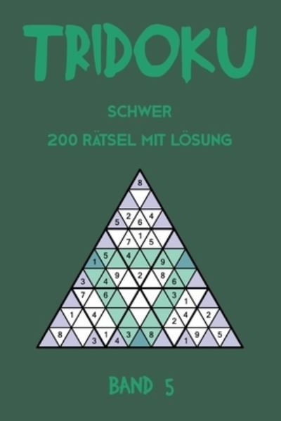 Cover for Tewebook Tridoku · Tridoku Schwer 200 Ratsel Mit Loesung Band 5 (Paperback Bog) (2019)