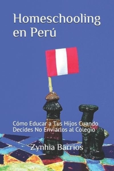 Homeschooling en Peru - Zynhia Barrios - Boeken - Independently Published - 9781719906487 - 30 augustus 2018