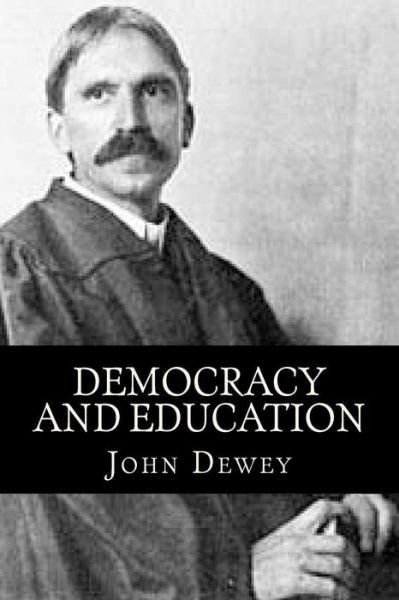 Democracy and Education - John Dewey - Bøker - Createspace Independent Publishing Platf - 9781724942487 - 6. august 2018