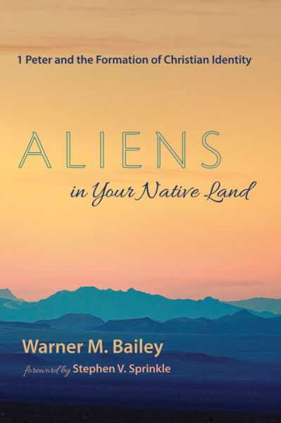 Cover for Warner M Bailey · Aliens in Your Native Land: 1 Peter and the Formation of Christian Identity (Paperback Book) (2020)