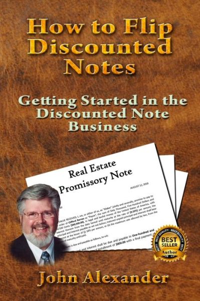 How to Flip Discounted Notes - John Alexander - Books - Createspace Independent Publishing Platf - 9781726104487 - August 23, 2018