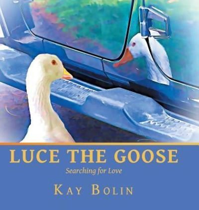 Cover for Kay Bolin · Luce the Goose (Innbunden bok) (2019)