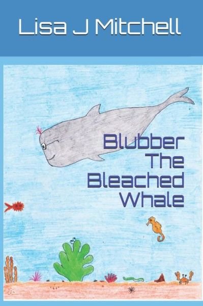 Cover for Lisa J Mitchell · Blubber the Bleached Whale (Paperback Book) (2018)