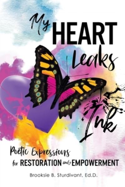 Cover for Brooksie B Sturdivant · My Heart Leaks Ink: Poetic Expressions for Restoration and Empowerment (Paperback Book) (2021)