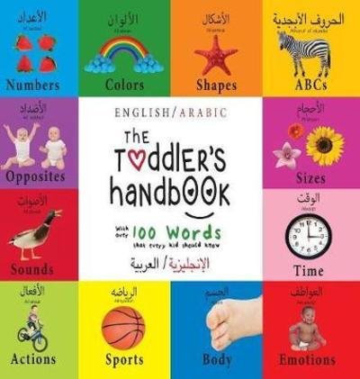 Cover for Dayna Martin · The Toddler's Handbook: Bilingual (English / Arabic) (&amp;#1575; &amp;#1604; &amp;#1573; &amp;#1606; &amp;#1580; &amp;#1604; &amp;#1610; &amp;#1586; &amp;#1610; &amp;#1577; &amp;#1575; &amp;#1604; &amp;#1593; &amp;#1585; &amp;#1576; &amp;#1610; &amp;#1577; ) Numbers, Colors, Shapes, Sizes, ABC Animals, Opposites, and Sou (Hardcover Book) [Large type / large print edition] (2017)