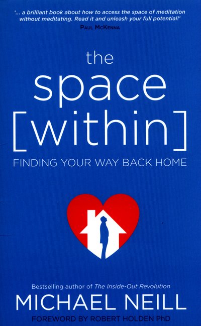 The Space Within: Finding Your Way Back Home - Michael Neill - Libros - Hay House UK Ltd - 9781781806487 - 3 de mayo de 2016