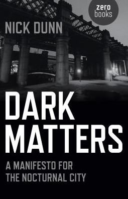 Cover for Nick Dunn · Dark Matters – A Manifesto for the Nocturnal City (Paperback Book) (2016)