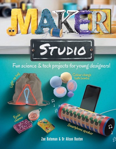 Maker Studio: Fun science and tech projects for young designers - Zoe Bateman - Books - Hachette Children's Group - 9781783125487 - July 9, 2020