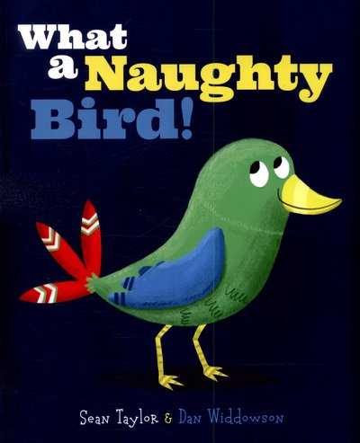 Cover for Dan Widdowson · What a Naughty Bird (Paperback Book) (2015)