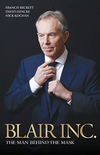 Blair Inc.: The Man Behind the Mask - Francis Beckett - Books - Blake Publishing - 9781784186487 - March 19, 2015