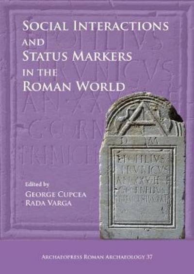 Cover for Social Interactions and Status Markers in the Roman World - Archaeopress Roman Archaeology (Paperback Book) (2018)
