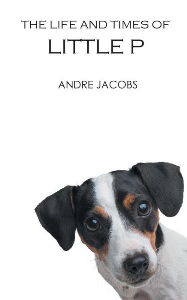 Cover for Andre Jacobs · The Life And Times Of Little P (Paperback Book) (2016)