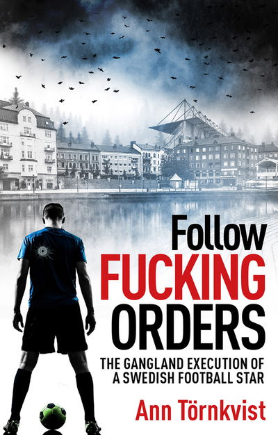 Cover for Ann Tornkvist · Follow Fucking Orders: The Gangland Execution of a Swedish Football Star (Paperback Book) (2020)