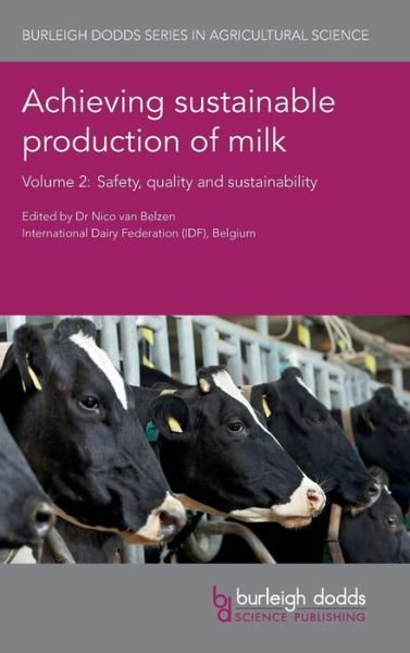 Cover for Nico van Belzen · Achieving Sustainable Production of Milk Volume 2: Safety, Quality and Sustainability - Burleigh Dodds Series in Agricultural Science (Hardcover Book) (2017)