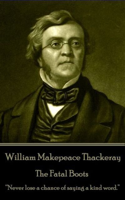 Cover for William Makepeace Thackeray · William Makepeace Thackeray - The Fatal Boots (Paperback Book) (2017)
